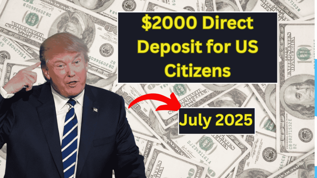 $2000 Direct Deposit for US Citizens in July 2025 – Eligibility & Payment Details